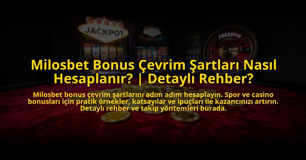 Milosbet-Bonus-Cevrim-Sartlari-Nasil-Hesaplanir-Detayli-Rehber-overlay-1769827195.jpg