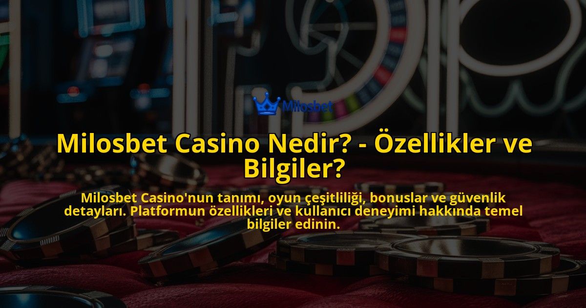 Milosbet-Casino-Nedir---Ozellikler-ve-Bilgiler-overlay-1769021198.jpg